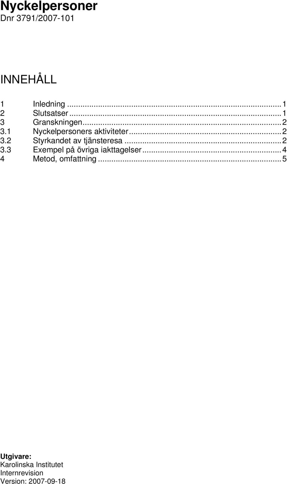 ..2 3.3 Exempel på övriga iakttagelser...4 4 Metod, omfattning.