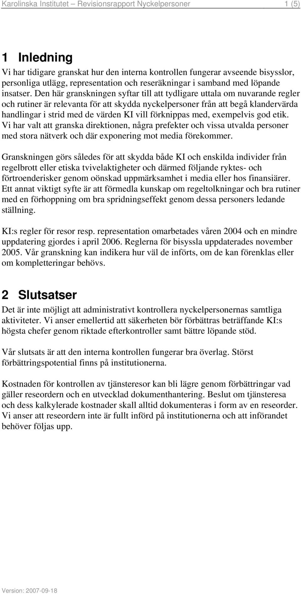 Den här granskningen syftar till att tydligare uttala om nuvarande regler och rutiner är relevanta för att skydda nyckelpersoner från att begå klandervärda handlingar i strid med de värden KI vill