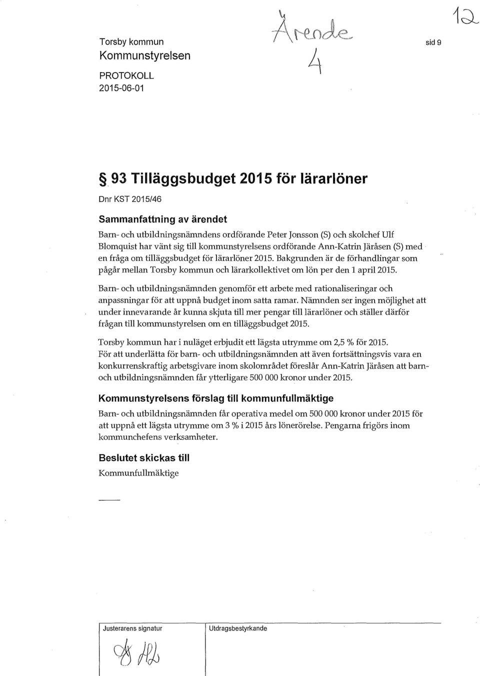 Bakgrunden är de förhandlingar som pågår mellan Torsby kommun och lärarkollektivet om lön per den l april2015.