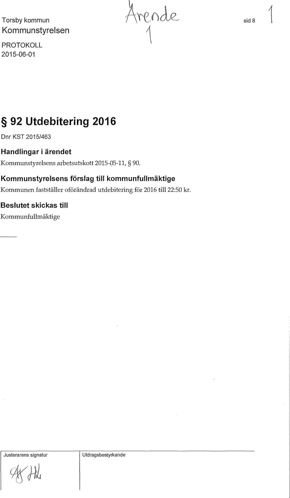 Kommunstyrelsens förslag till kommunfullmäktige Kommunen fastställer oförändrad