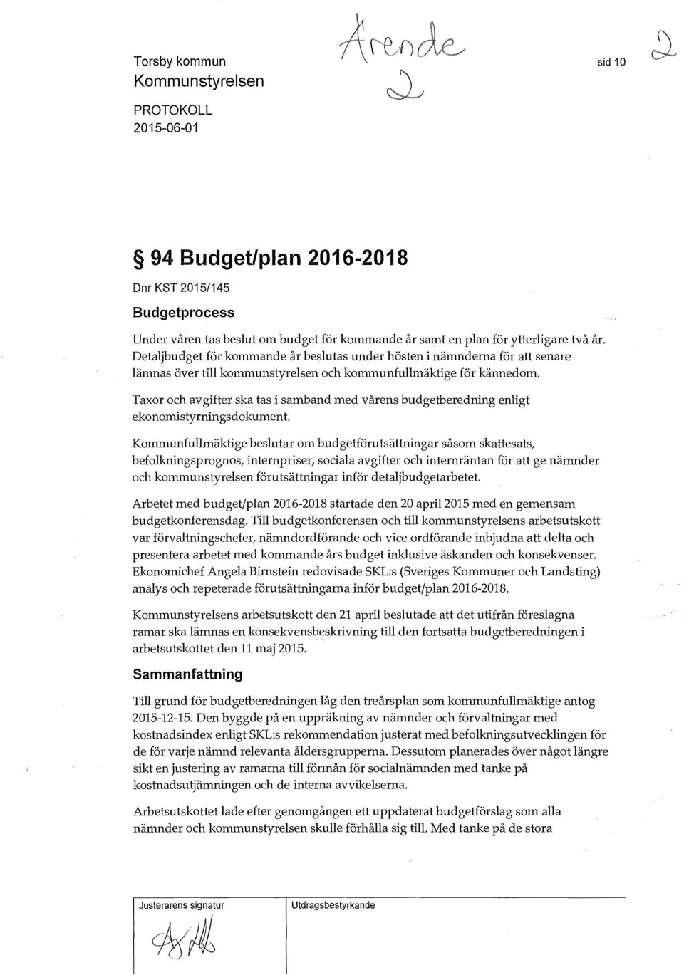 Taxor och avgifter ska tas i samband med vårens budgetberedning enligt ekonomistyrningsdokument.