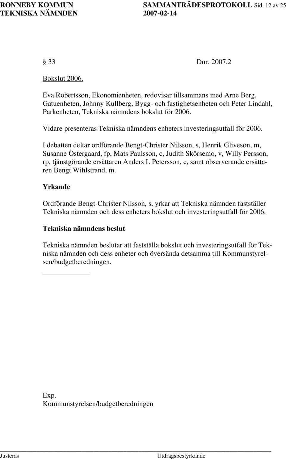 Vidare presenteras Tekniska nämndens enheters investeringsutfall för 2006.