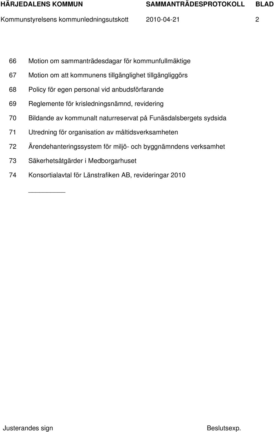 Bildande av kommunalt naturreservat på Funäsdalsbergets sydsida 71 Utredning för organisation av måltidsverksamheten 72