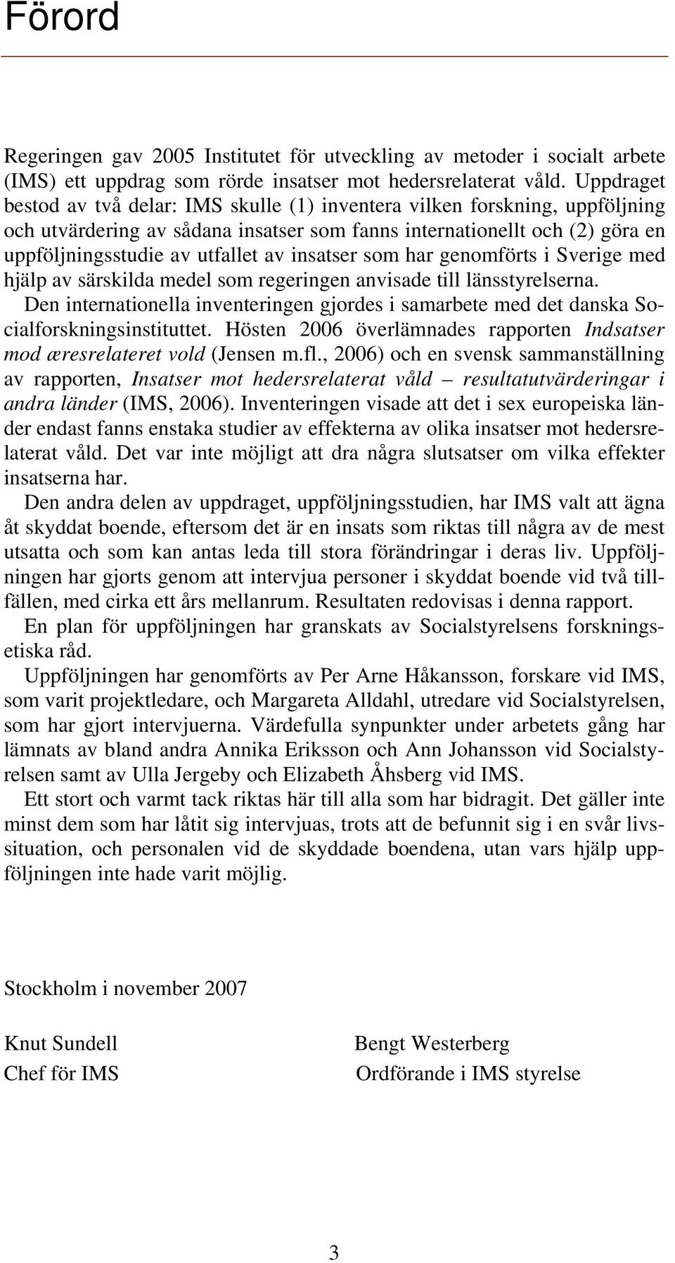 insatser som har genomförts i Sverige med hjälp av särskilda medel som regeringen anvisade till länsstyrelserna.