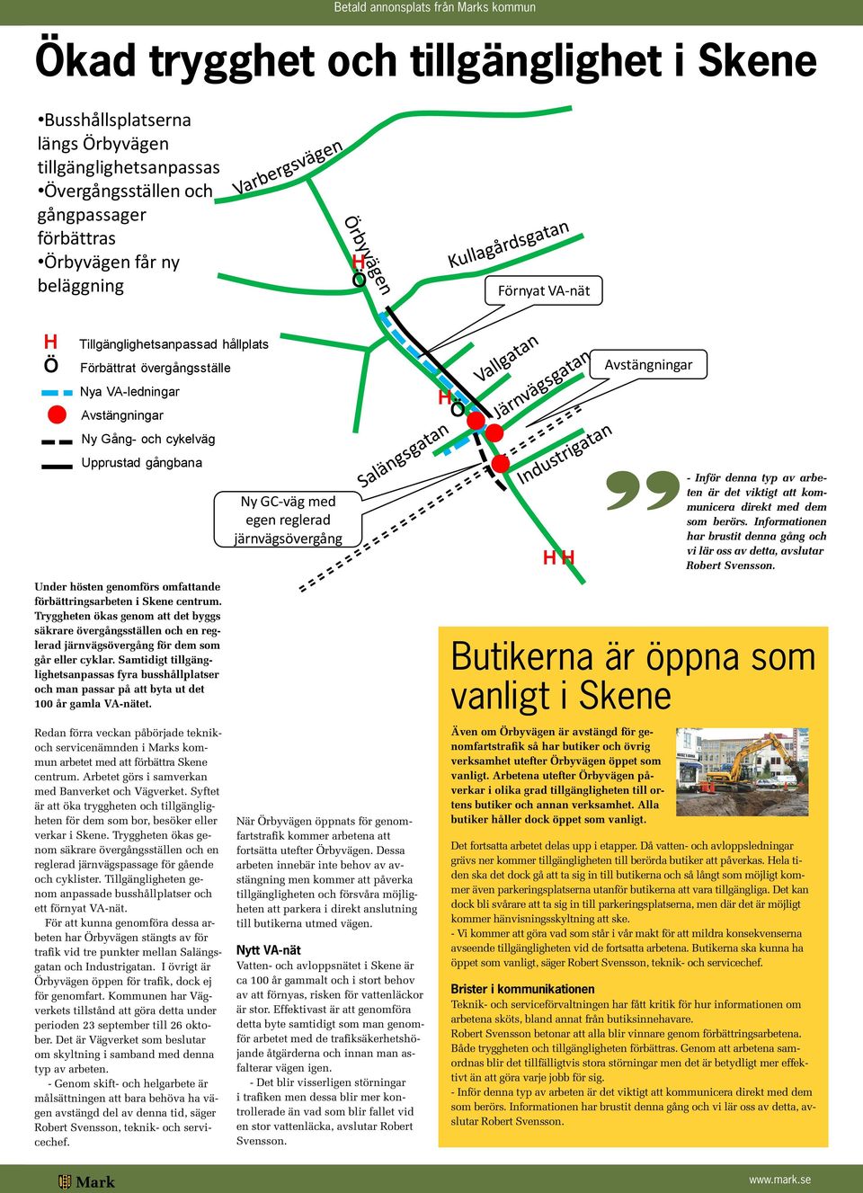 centrum. Tryggheten ökas genom att det byggs säkrare övergångsställen och en reglerad järnvägsövergång för dem som går eller cyklar.