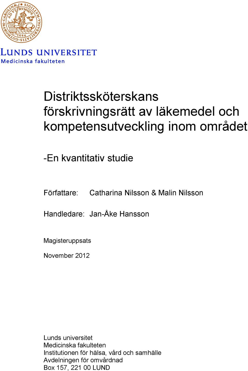 Handledare: Jan-Åke Hansson Magisteruppsats November 2012 Lunds universitet Medicinska
