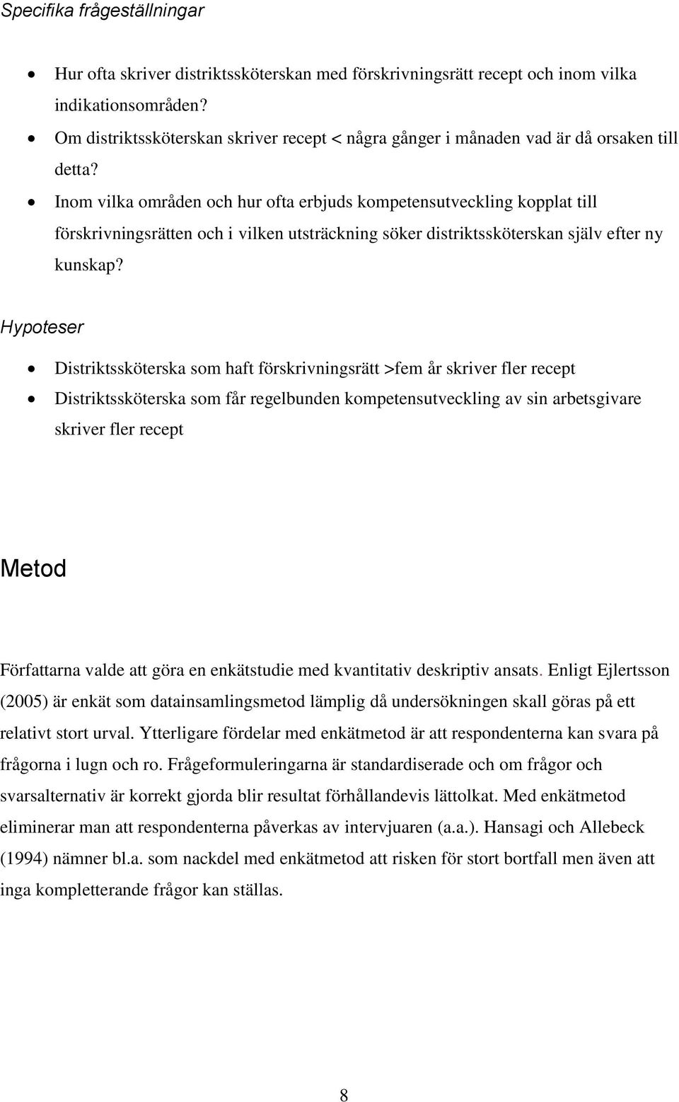 Inom vilka områden och hur ofta erbjuds kompetensutveckling kopplat till förskrivningsrätten och i vilken utsträckning söker distriktssköterskan själv efter ny kunskap?