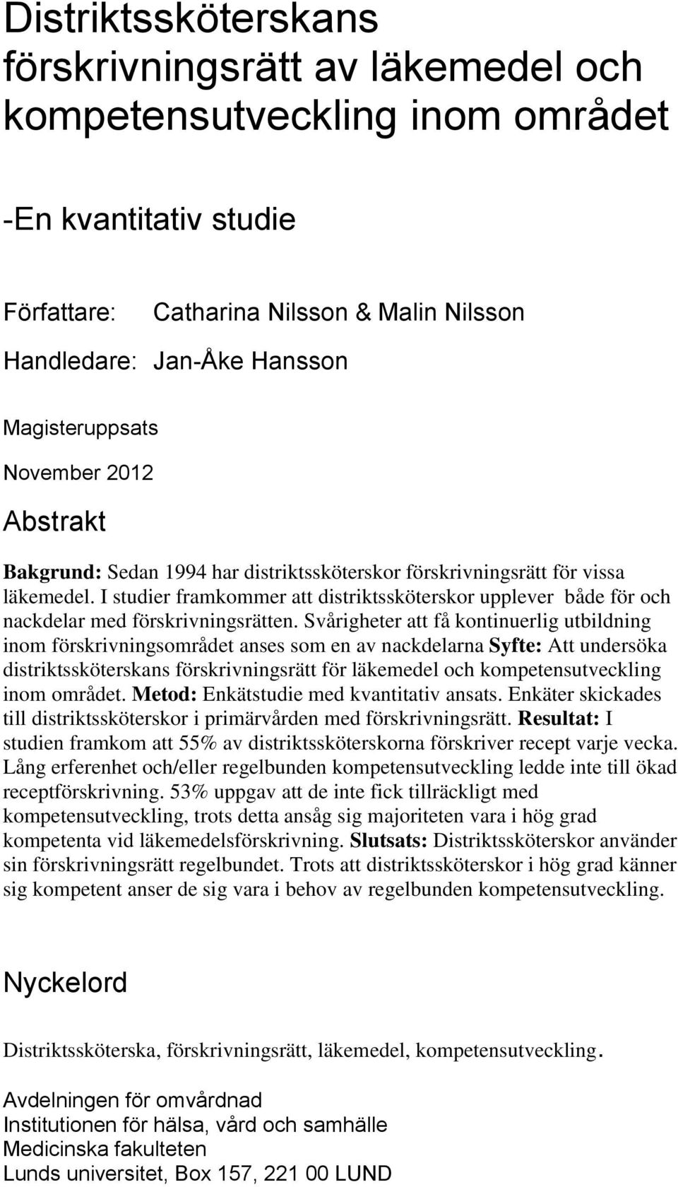 I studier framkommer att distriktssköterskor upplever både för och nackdelar med förskrivningsrätten.