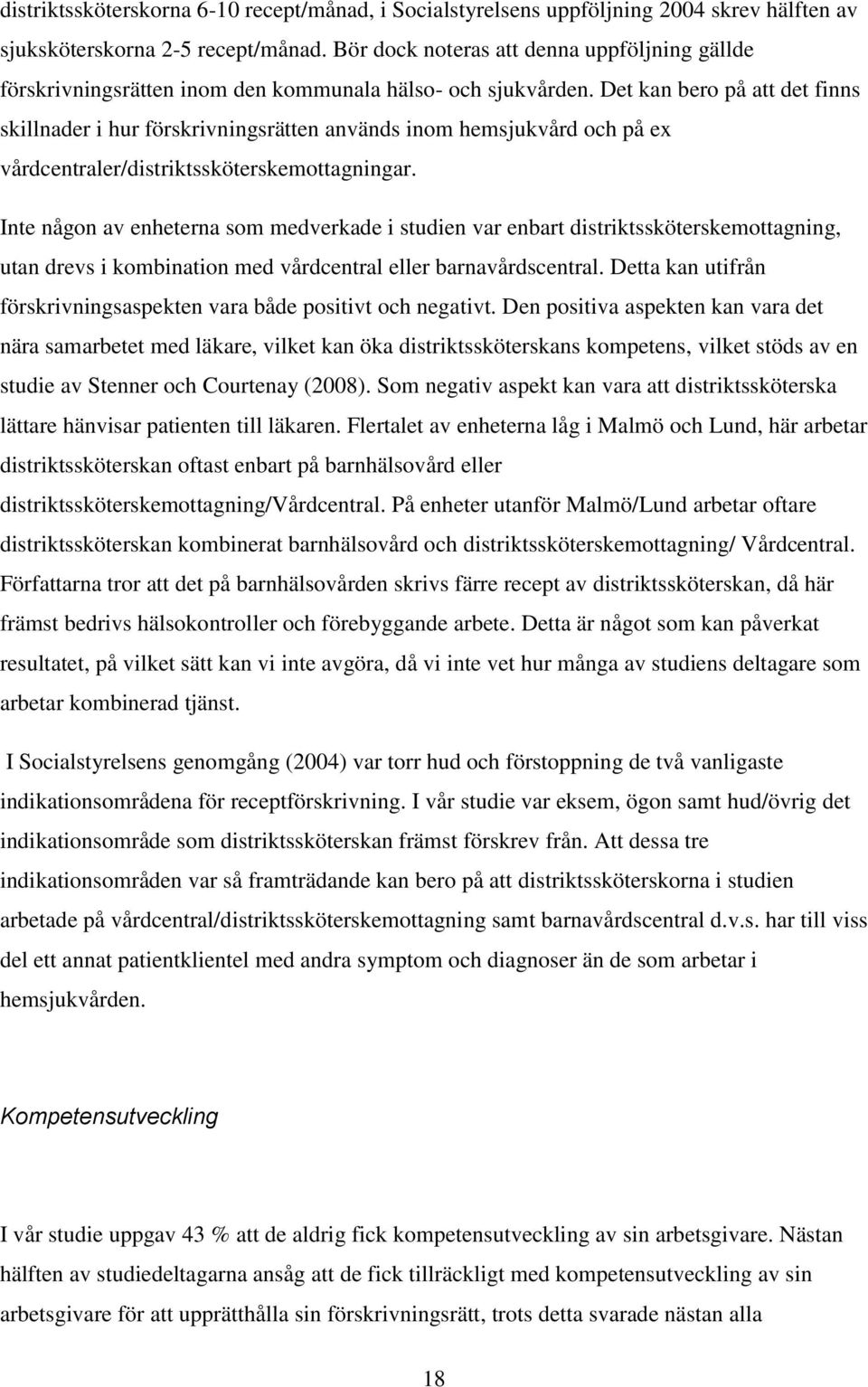 Det kan bero på att det finns skillnader i hur förskrivningsrätten används inom hemsjukvård och på ex vårdcentraler/distriktssköterskemottagningar.
