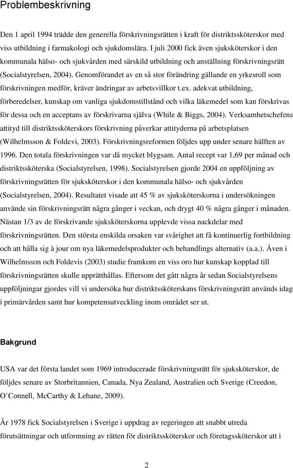 Genomförandet av en så stor förändring gällande en yrkesroll som förskrivningen medför, kräver ändringar av arbetsvillkor t.ex.