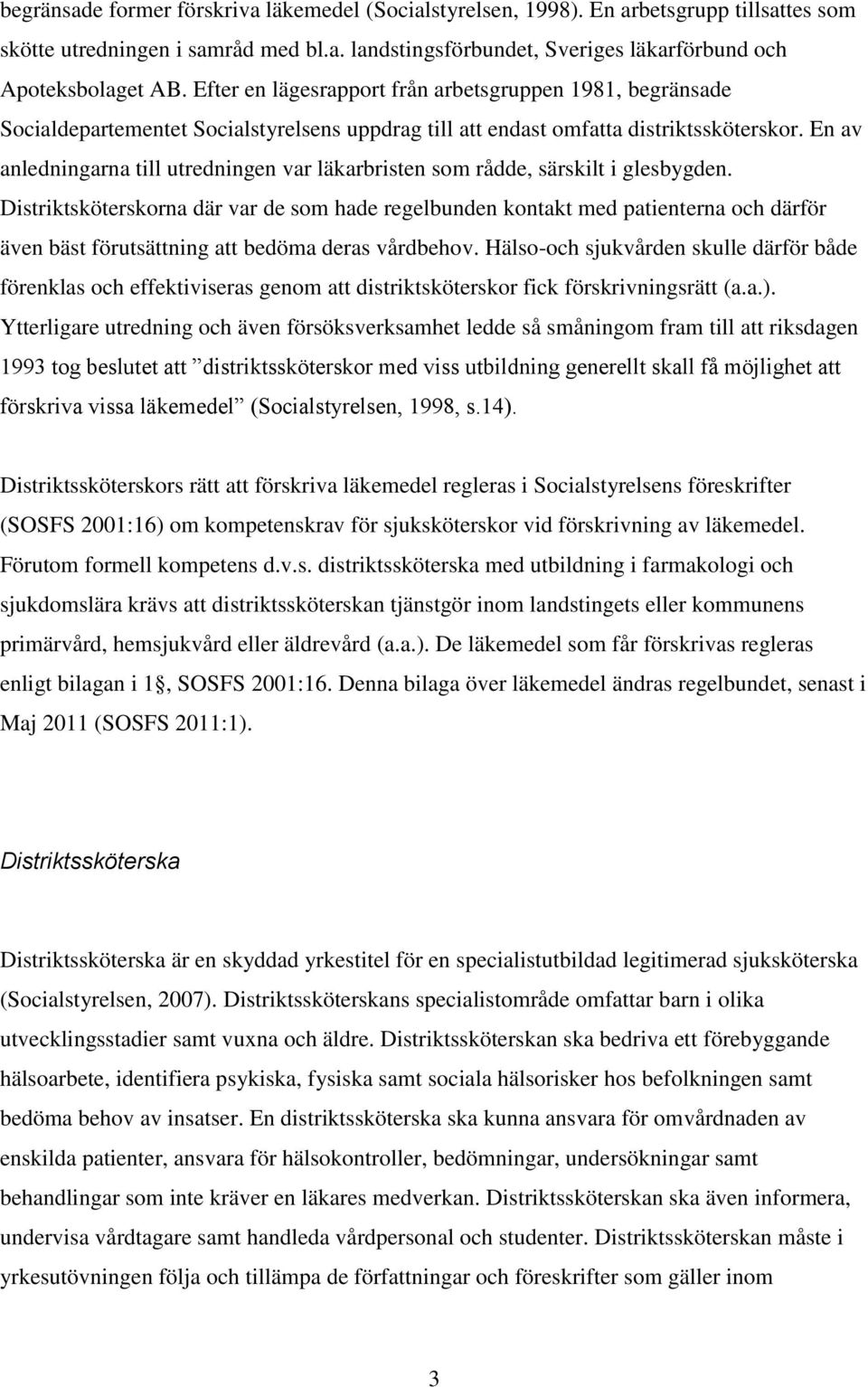 En av anledningarna till utredningen var läkarbristen som rådde, särskilt i glesbygden.