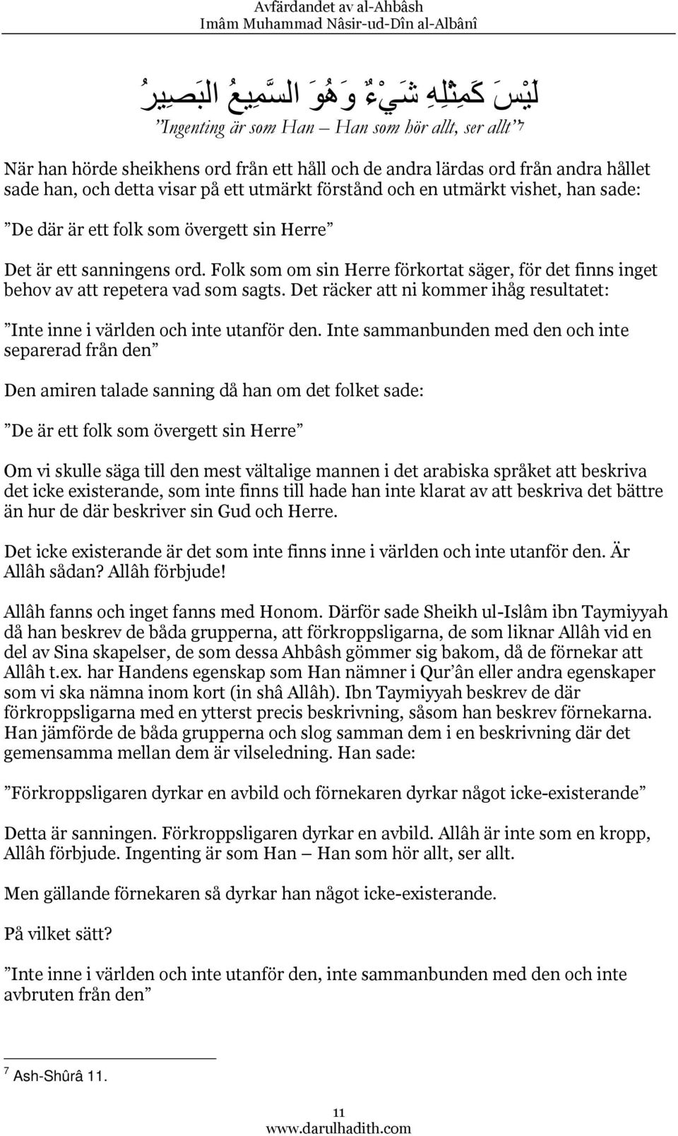 Folk som om sin Herre förkortat säger, för det finns inget behov av att repetera vad som sagts. Det räcker att ni kommer ihåg resultatet: Inte inne i världen och inte utanför den.