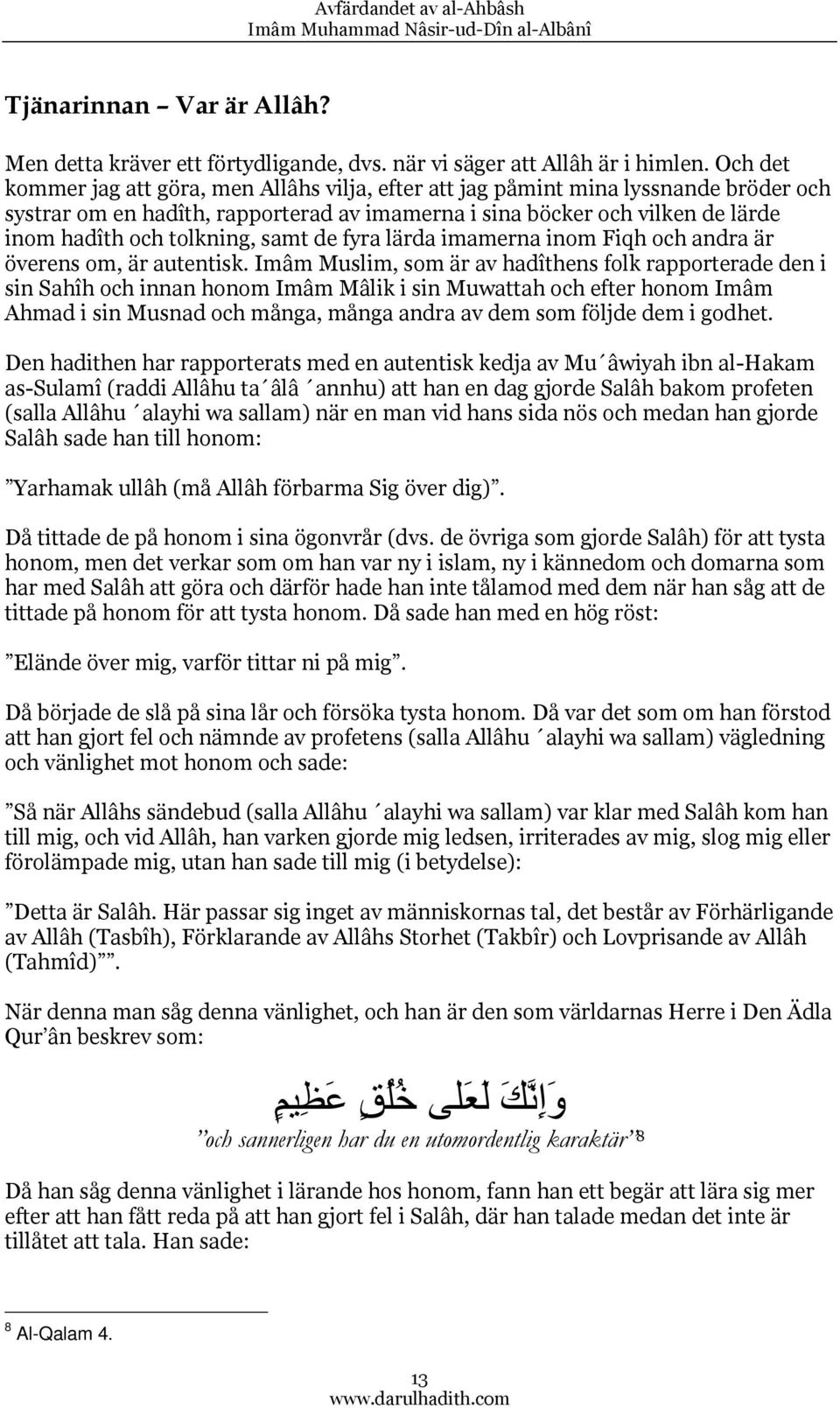 samt de fyra lärda imamerna inom Fiqh och andra är överens om, är autentisk.