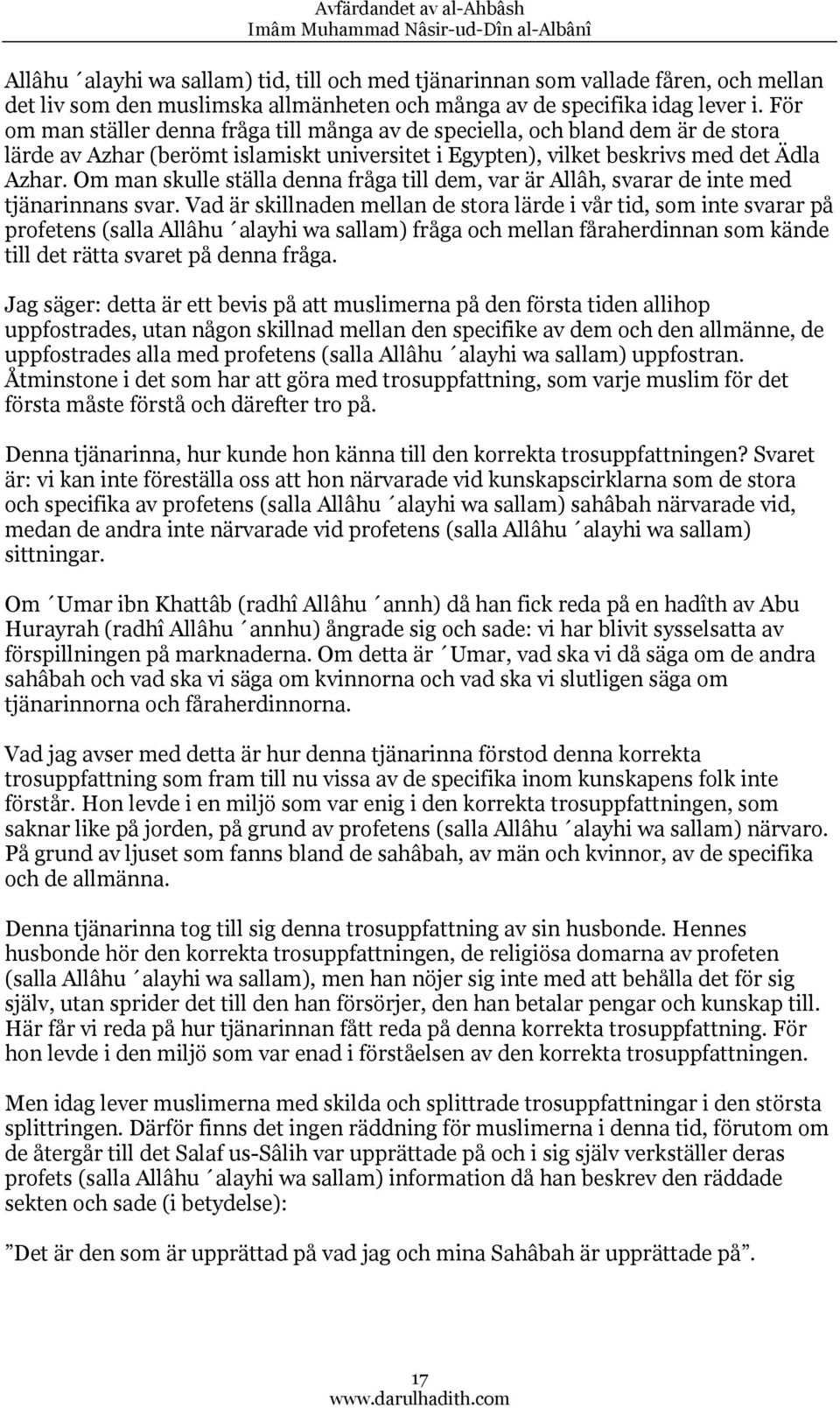 Om man skulle ställa denna fråga till dem, var är Allâh, svarar de inte med tjänarinnans svar.