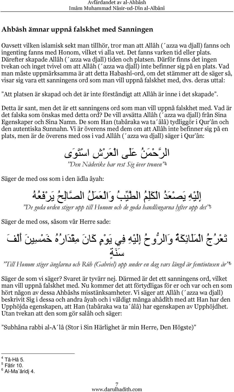 Vad man måste uppmärksamma är att detta Habashî-ord, om det stämmer att de säger så, visar sig vara ett sanningens ord som man vill uppnå falskhet med, dvs.