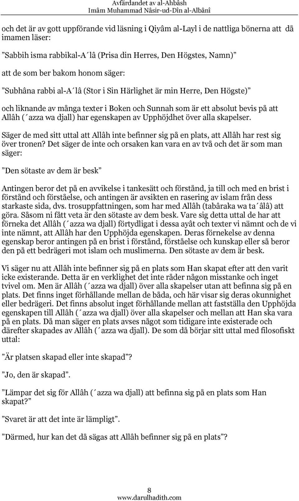 Upphöjdhet över alla skapelser. Säger de med sitt uttal att Allâh inte befinner sig på en plats, att Allâh har rest sig över tronen?