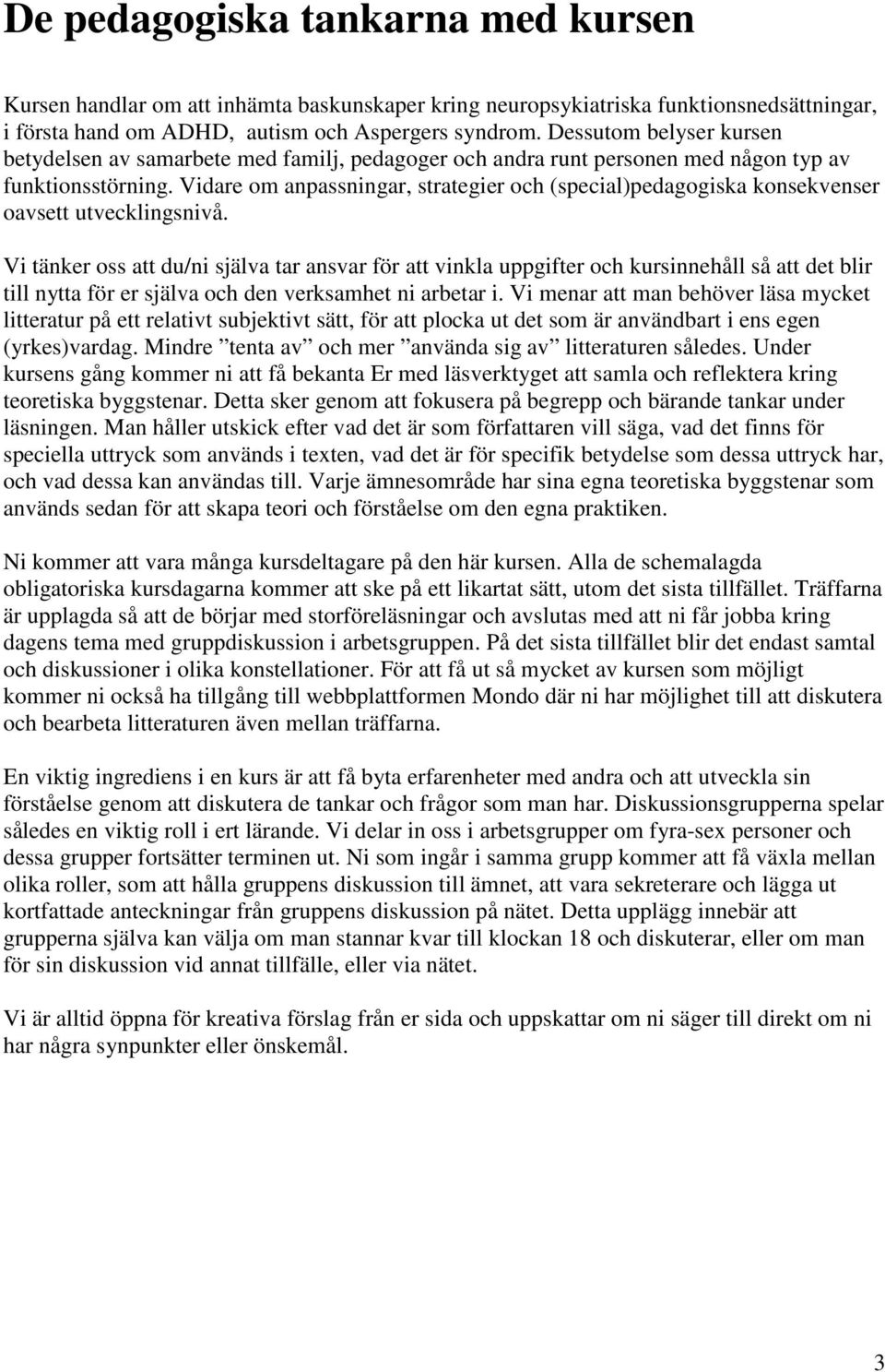Vidare om anpassningar, strategier och (special)pedagogiska konsekvenser oavsett utvecklingsnivå.
