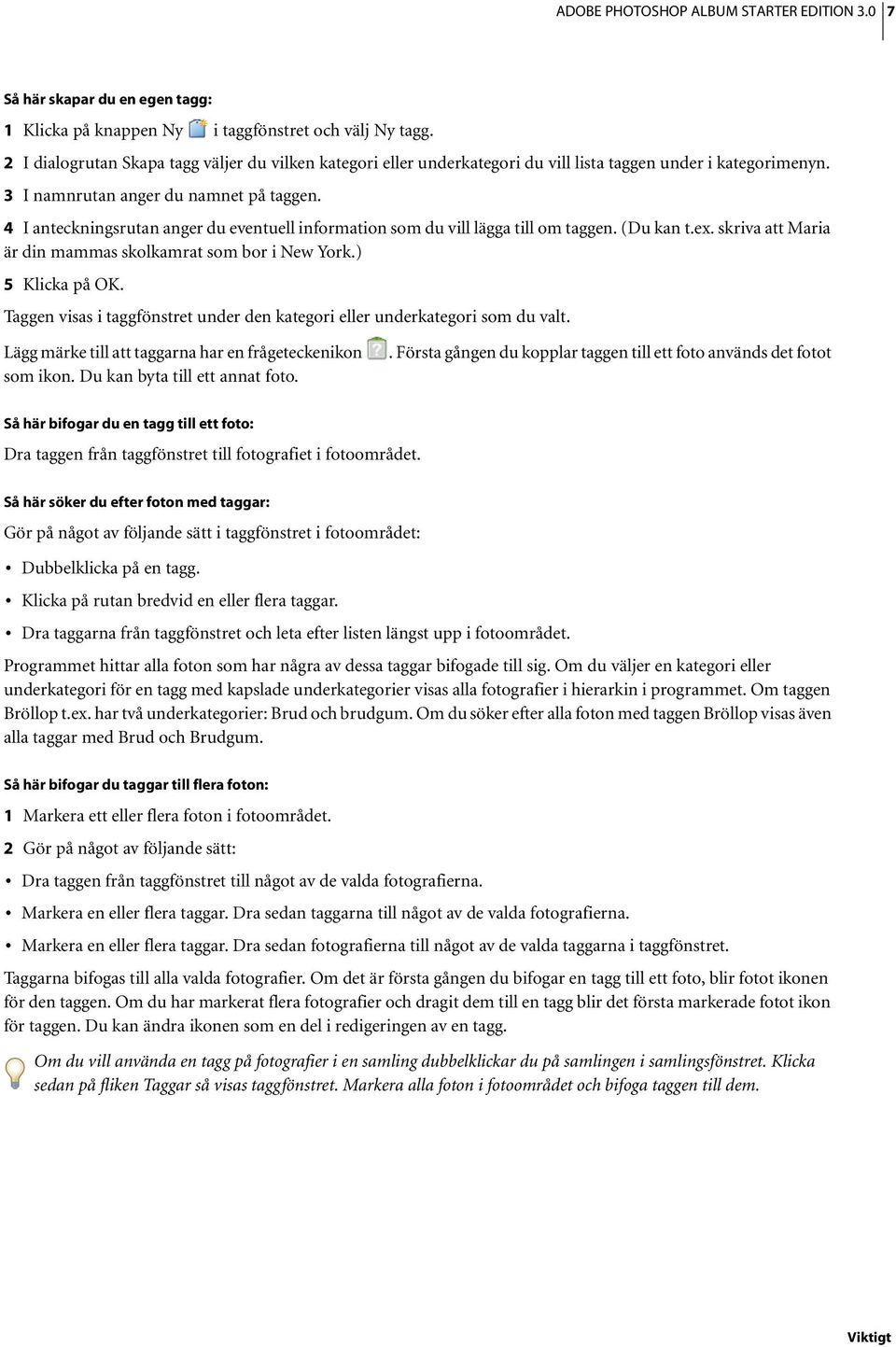 4 I anteckningsrutan anger du eventuell information som du vill lägga till om taggen. (Du kan t.ex. skriva att Maria är din mammas skolkamrat som bor i New York.) 5 Klicka på OK.