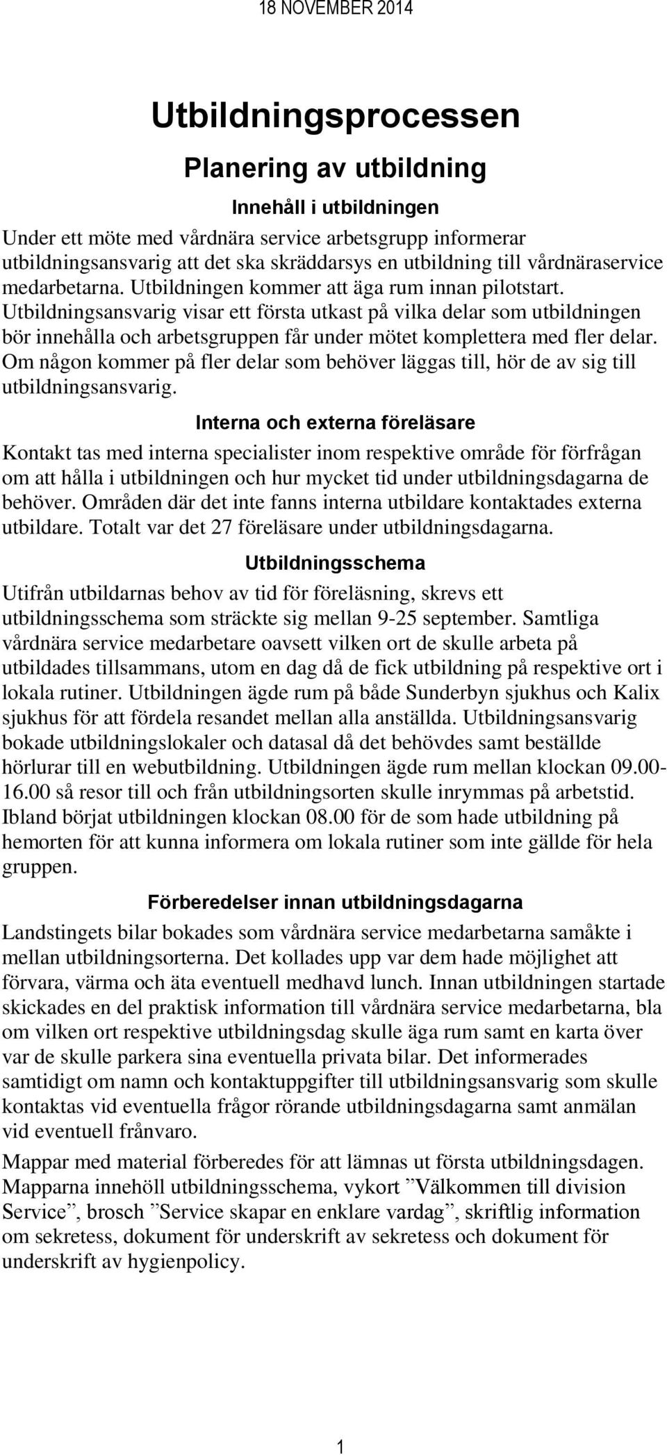 Utbildningsansvarig visar ett första utkast på vilka delar som utbildningen bör innehålla och arbetsgruppen får under mötet komplettera med fler delar.