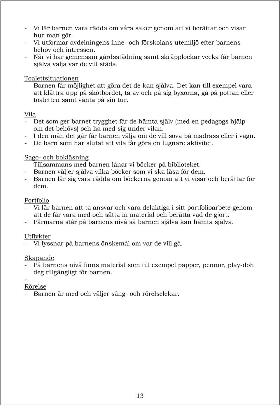 Det kan till exempel vara att klättra upp på skötbordet, ta av och på sig byxorna, gå på pottan eller toaletten samt vänta på sin tur.