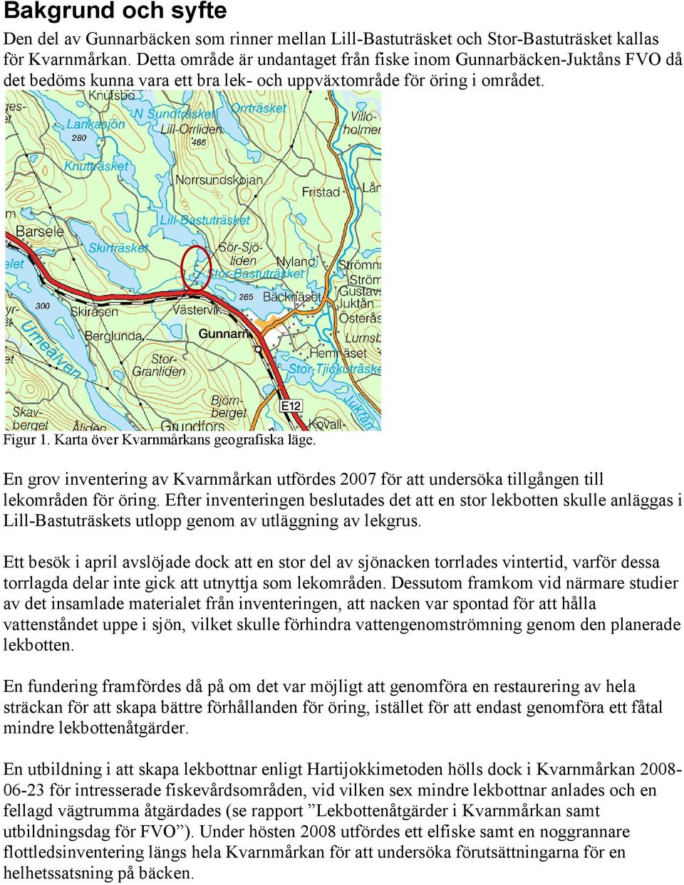 En grov inventering av Kvarnmårkan utfördes 2007 för att undersöka tillgången till lekområden för öring.