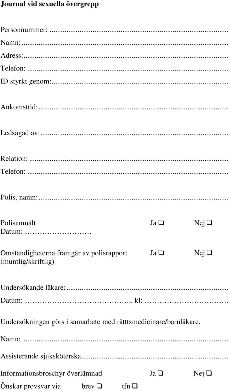 .. Polisanmält Ja Nej Datum: Omständigheterna framgår av polisrapport Ja Nej (muntlig/skriftlig) Undersökande läkare:.