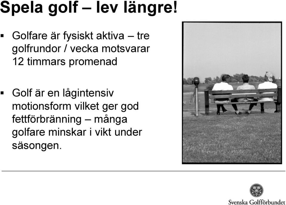 motsvarar 12 timmars promenad Golf är en lågintensiv