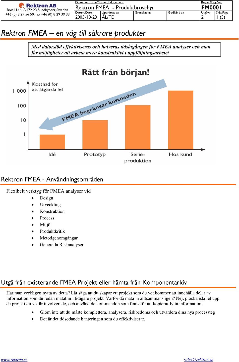 från existerande FMEA Projekt eller hämta från Komponentarkiv Har man verkligen nytta av detta?