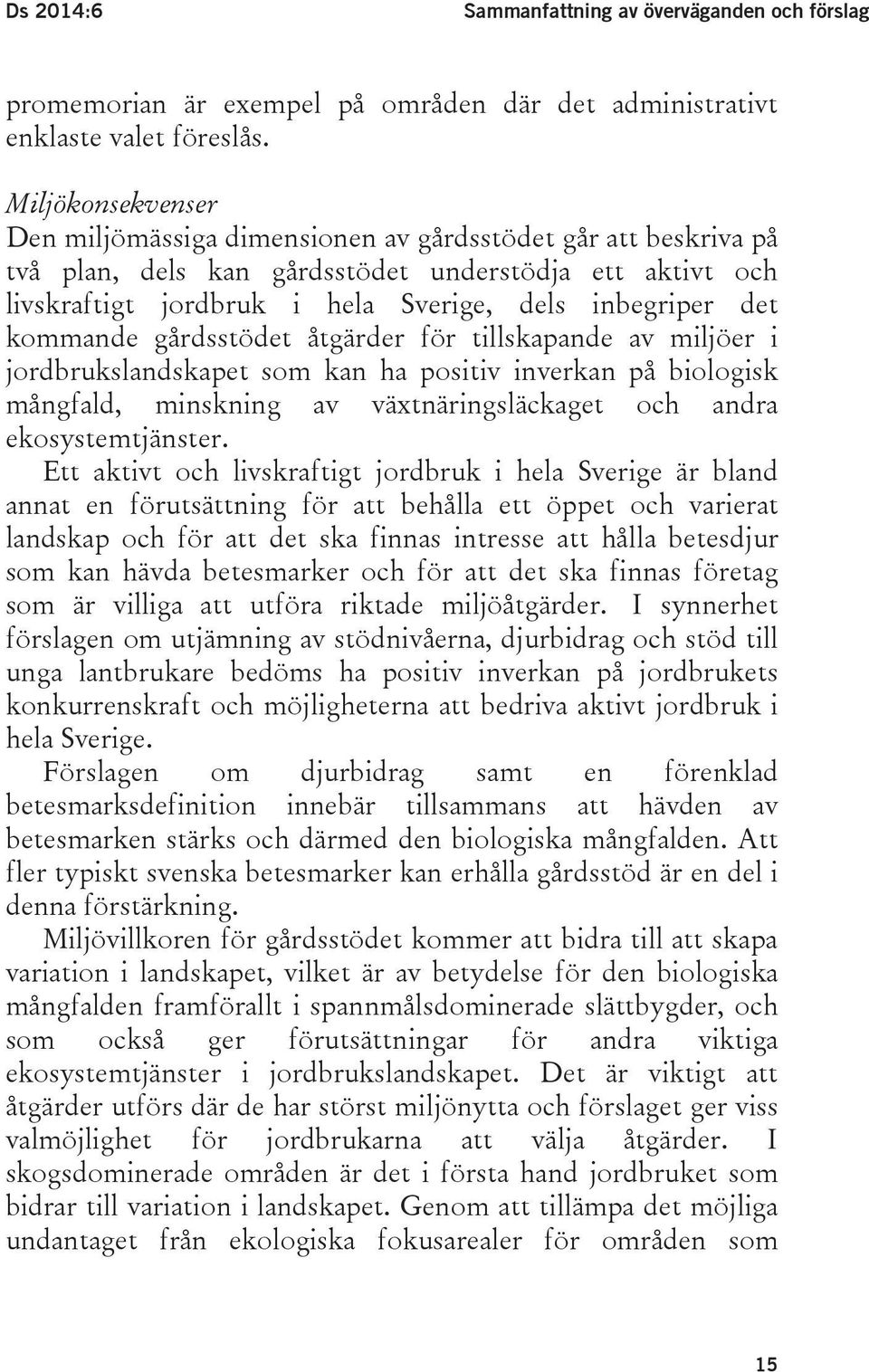 kommande gårdsstödet åtgärder för tillskapande av miljöer i jordbrukslandskapet som kan ha positiv inverkan på biologisk mångfald, minskning av växtnäringsläckaget och andra ekosystemtjänster.