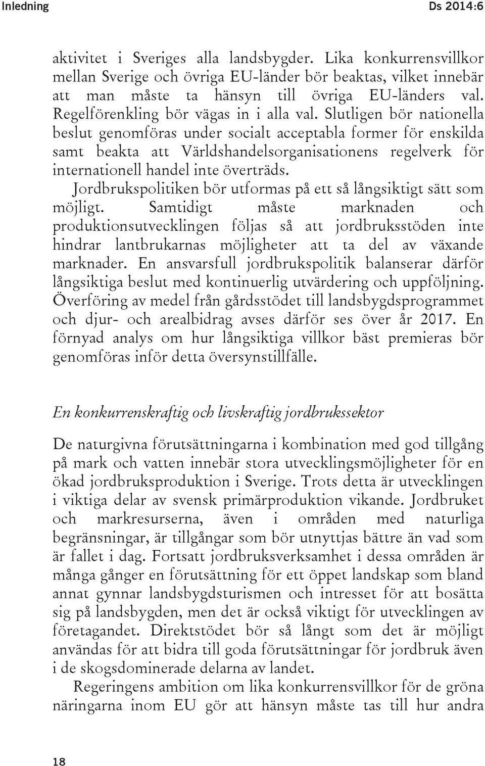 Slutligen bör nationella beslut genomföras under socialt acceptabla former för enskilda samt beakta att Världshandelsorganisationens regelverk för internationell handel inte överträds.