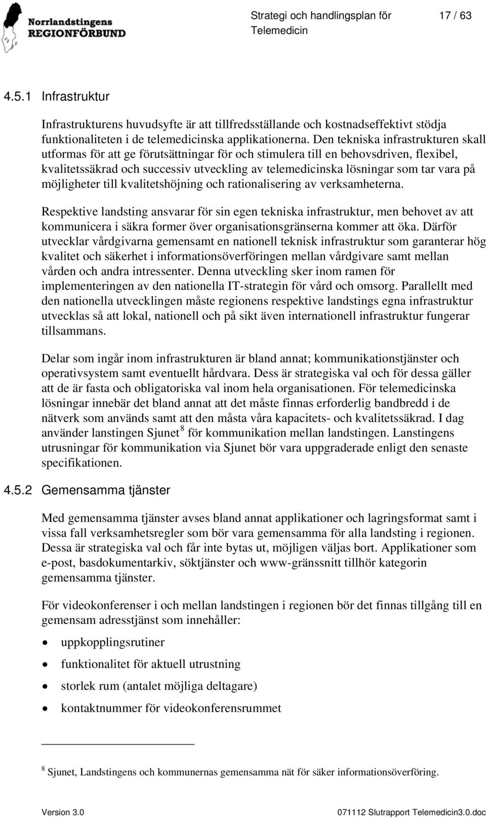 vara på möjligheter till kvalitetshöjning och rationalisering av verksamheterna.