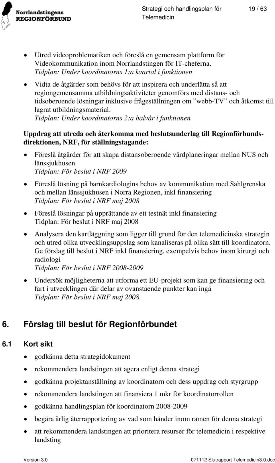 tidsoberoende lösningar inklusive frågeställningen om webb-tv och åtkomst till lagrat utbildningsmaterial.