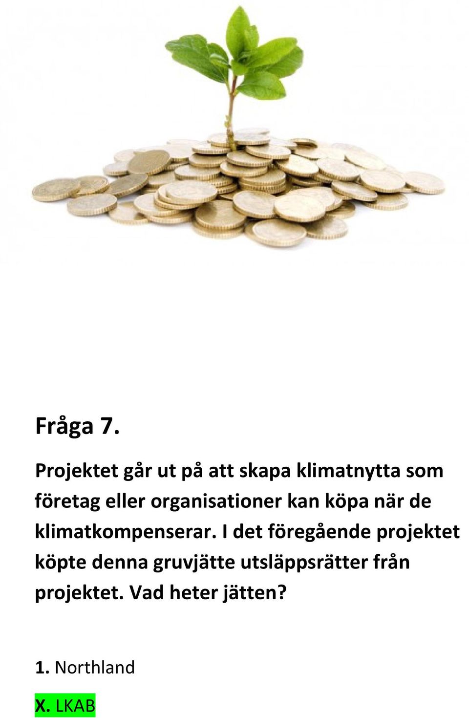 organisationer kan köpa när de klimatkompenserar.