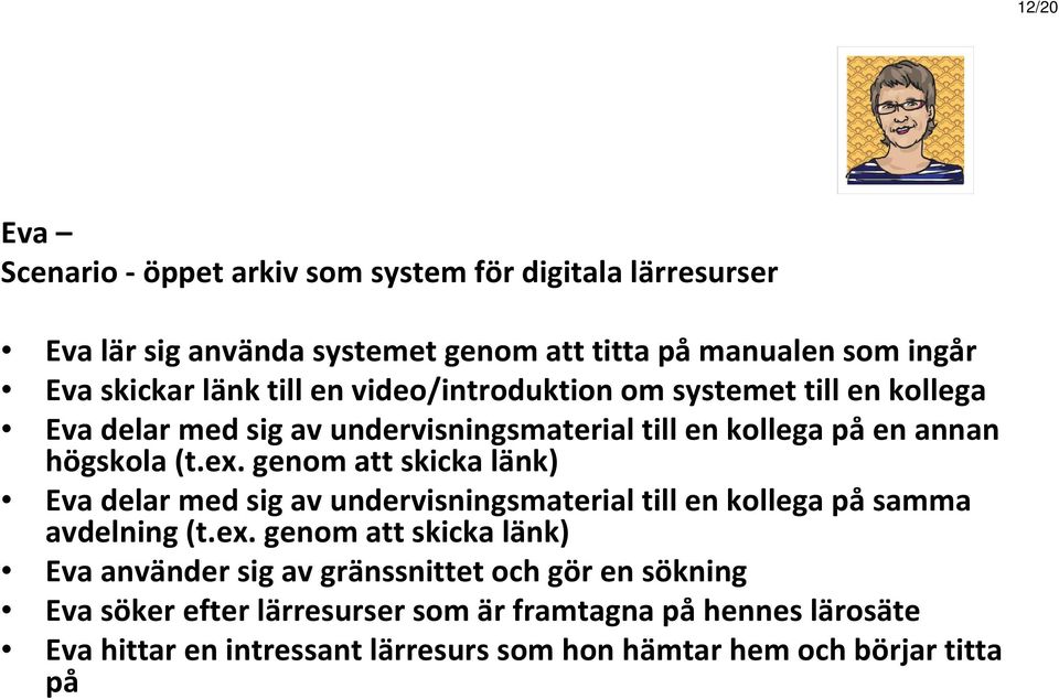 genom att skicka länk) Eva delar med sig av undervisningsmaterial till en kollega på samma avdelning (t.ex.