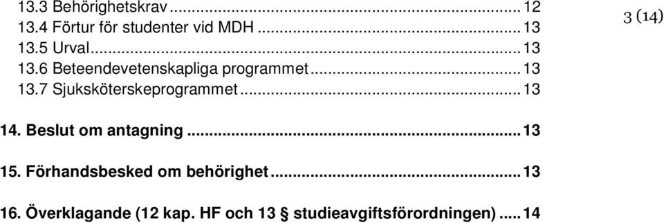 .. 13 3 (14) 14. Beslut om antagning... 13 15. Förhandsbesked om behörighet.