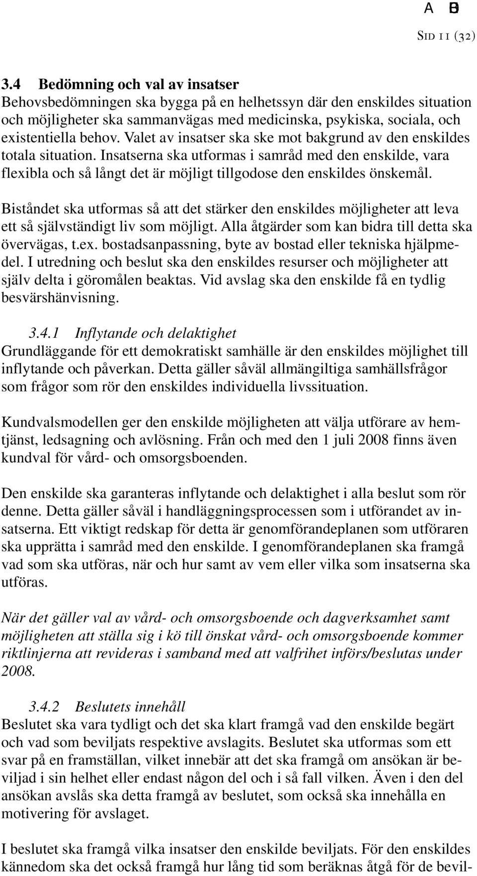 Valet av insatser ska ske mot bakgrund av den enskildes totala situation.