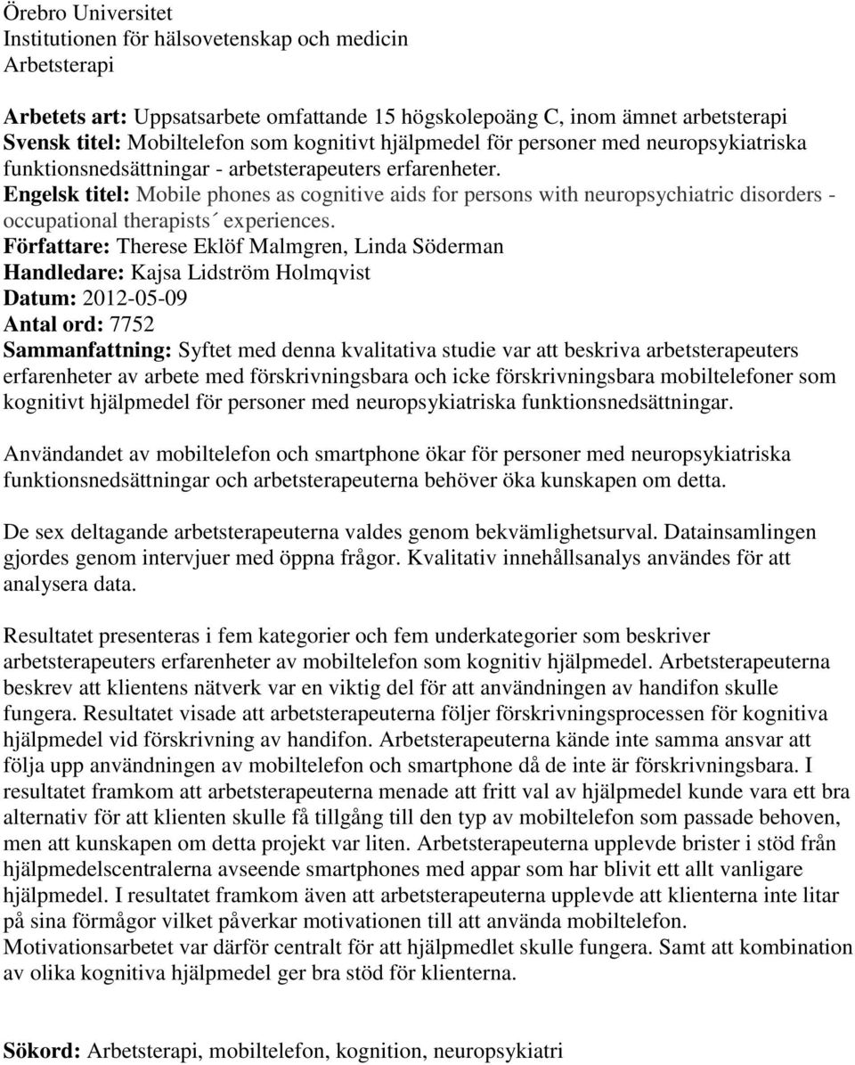 Engelsk titel: Mobile phones as cognitive aids for persons with neuropsychiatric disorders - occupational therapists experiences.