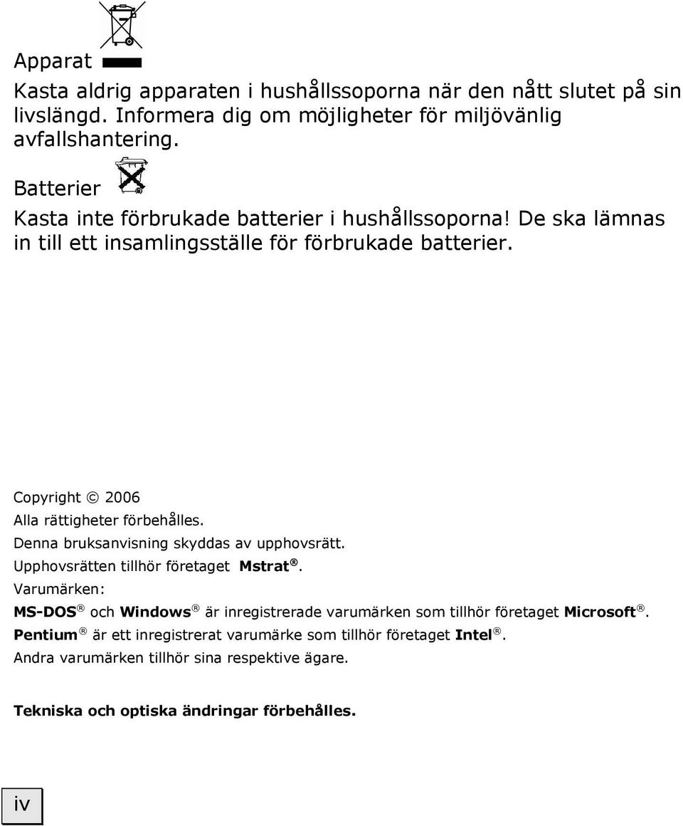 Copyright 2006 Alla rättigheter förbehålles. Denna bruksanvisning skyddas av upphovsrätt. Upphovsrätten tillhör företaget Mstrat.