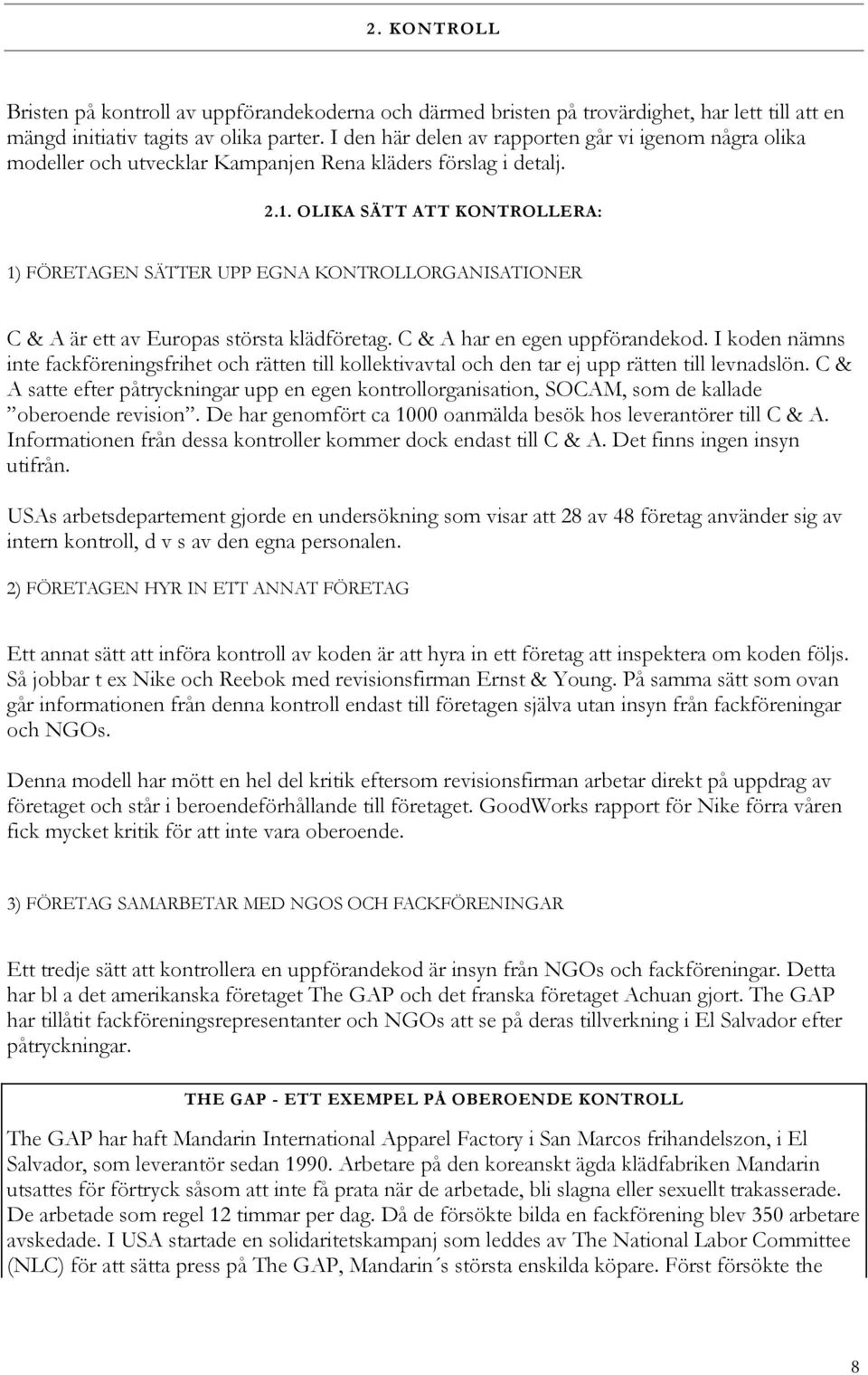 OLIKA SÄTT ATT KONTROLLERA: 1) FÖRETAGEN SÄTTER UPP EGNA KONTROLLORGANISATIONER C & A är ett av Europas största klädföretag. C & A har en egen uppförandekod.