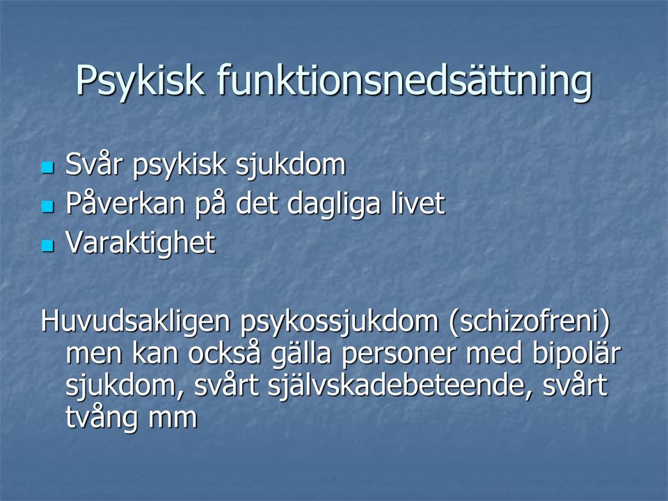 psykossjukdom (schizofreni) men kan också gälla