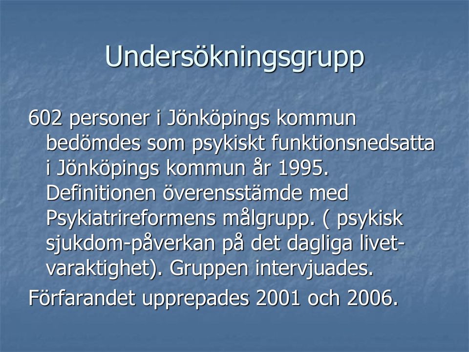 Definitionen överensstämde med Psykiatrireformens målgrupp.