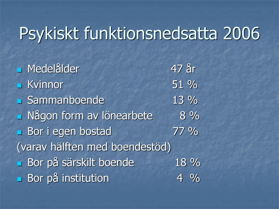 lönearbete 8 % Bor i egen bostad 77 % (varav hälften