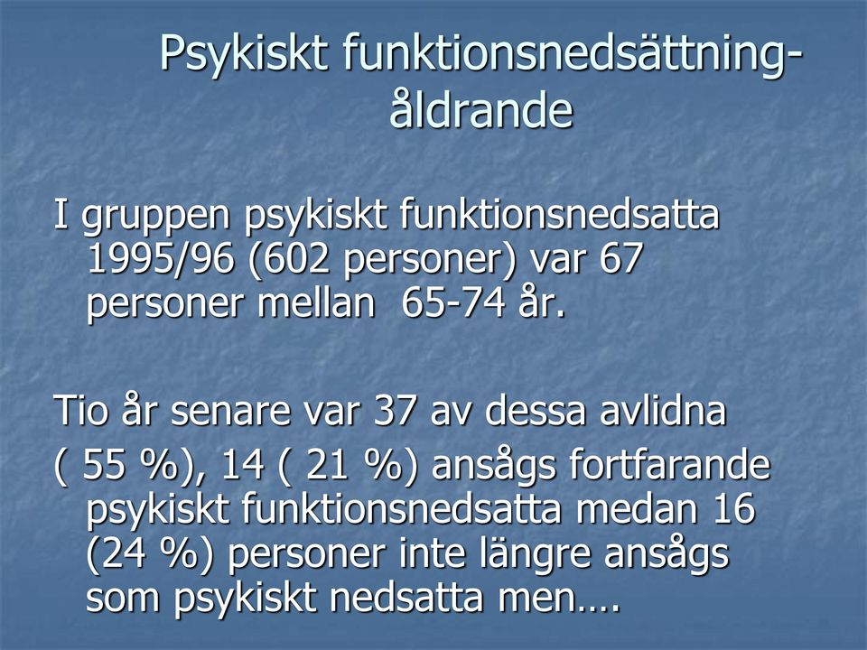 Tio år senare var 37 av dessa avlidna ( 55 %), 14 ( 21 %) ansågs fortfarande