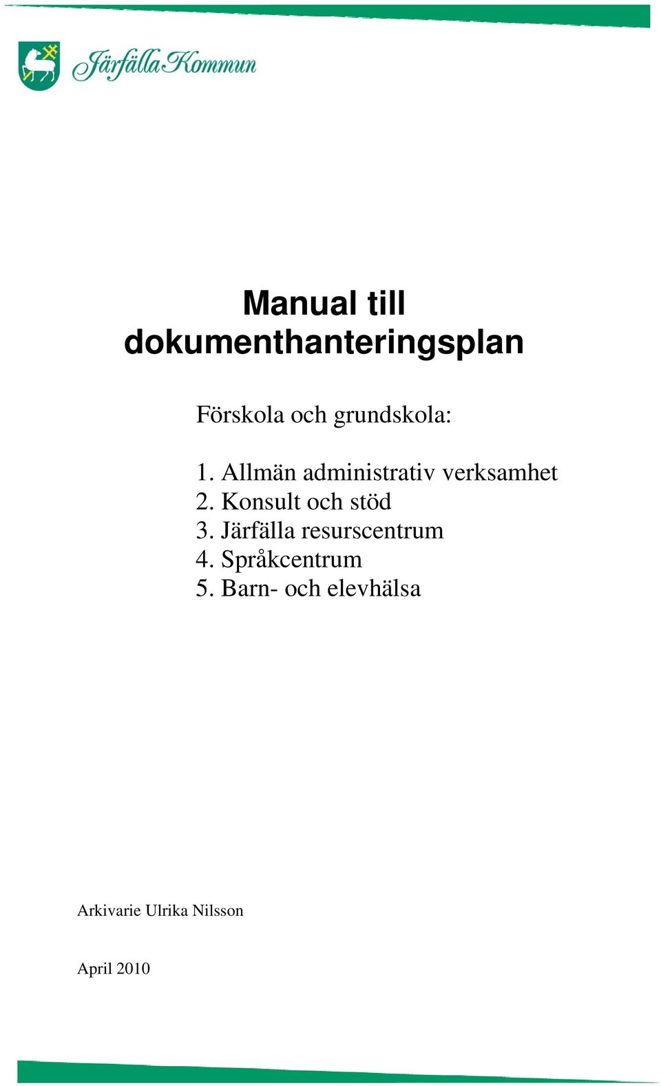 Konsult och stöd 3. Järfälla resurscentrum 4.