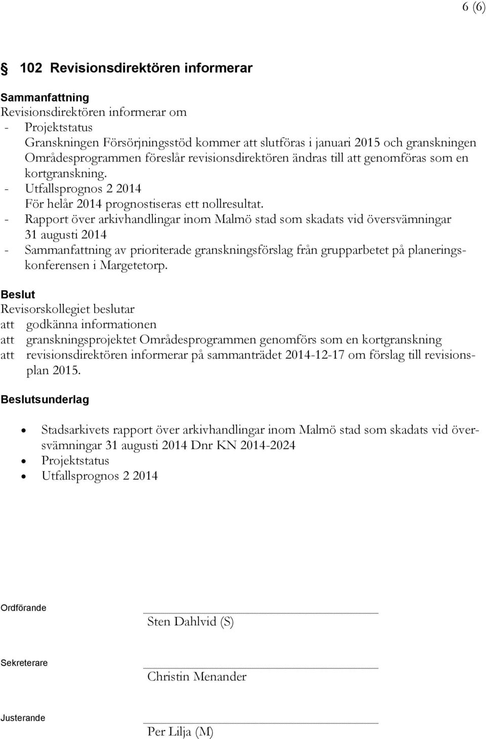 - Rapport över arkivhandlingar inom Malmö stad som skadats vid översvämningar 31 augusti 2014 - av prioriterade granskningsförslag från grupparbetet på planeringskonferensen i Margetetorp.