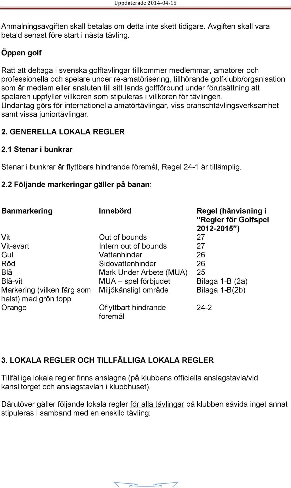 ansluten till sitt lands golfförbund under förutsättning att spelaren uppfyller villkoren som stipuleras i villkoren för tävlingen.