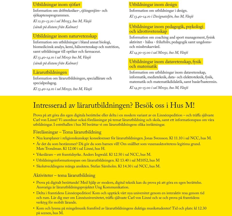 nutrition, samt utbildningar till optiker och farmaceut. Kl 13.40-14.