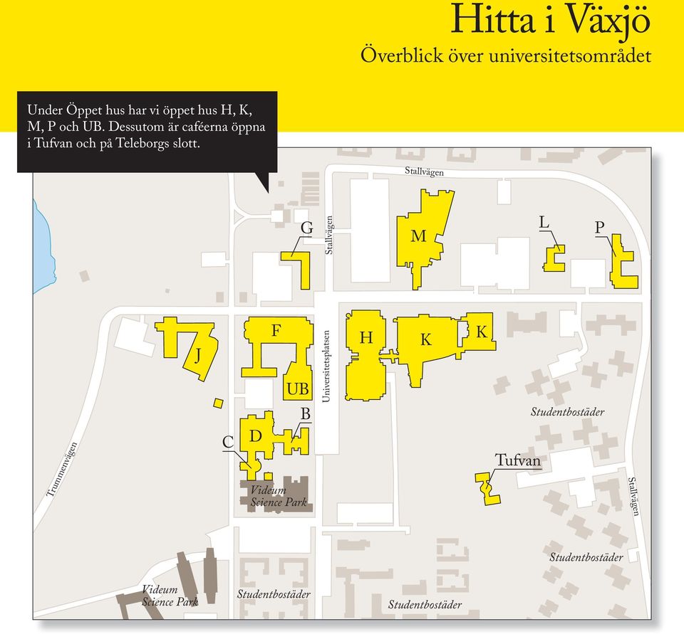 Studentbostäder Studentbostäder Stallvägen G M L P S J F H K K Universitetsplatsen UB Trummenvägen