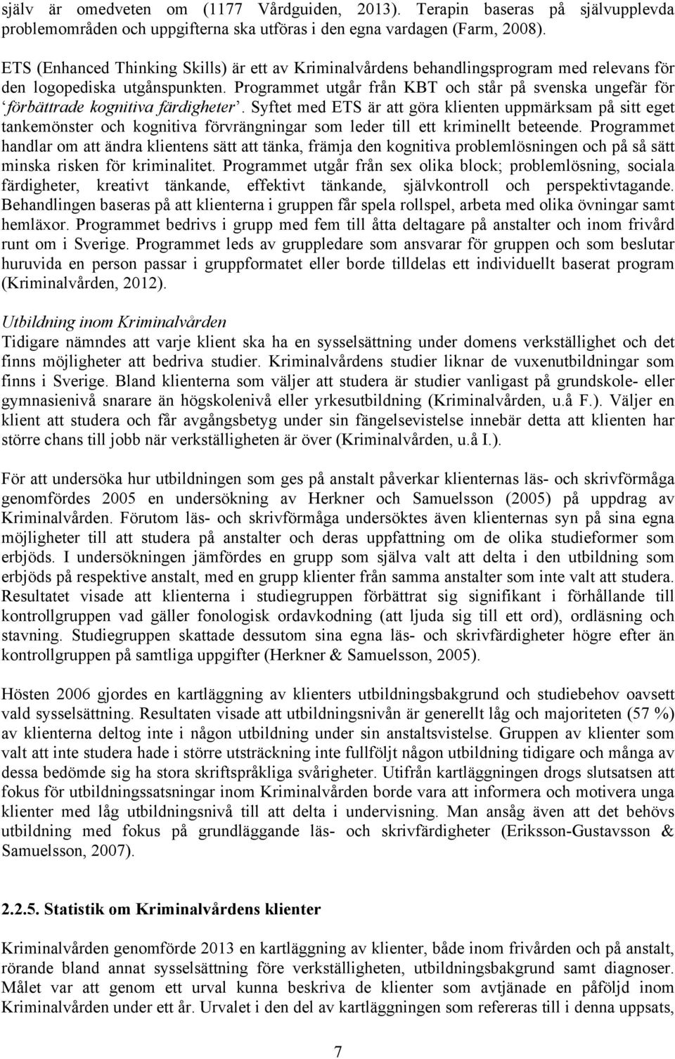 Programmet utgår från KBT och står på svenska ungefär för förbättrade kognitiva färdigheter.