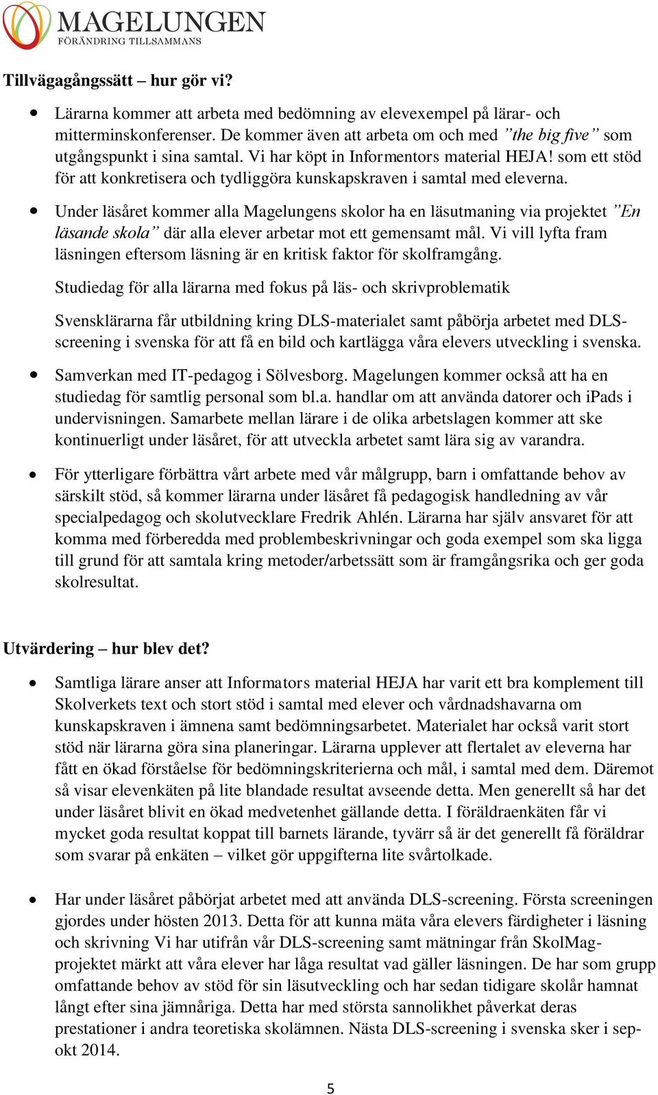 som ett stöd för att konkretisera och tydliggöra kunskapskraven i samtal med eleverna.
